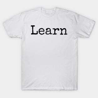 Learn - We are all Students of Life T-Shirt